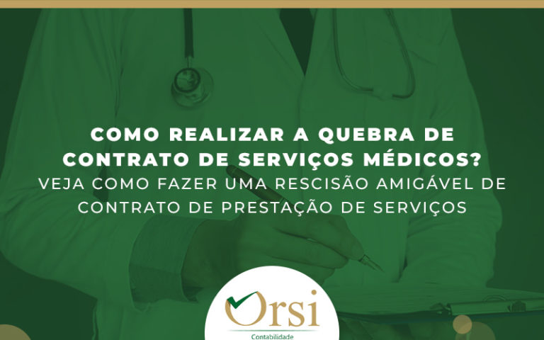 Como Realizar A Quebra De Contrato De Servicos Medicos Veja Como Fazer Uma Rescisao Amigavel De Contrato De Prestacao De Servicos Blg - Orsi Junior Contabilidade